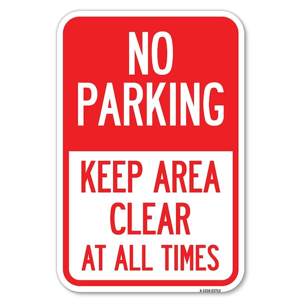 Signmission No Parking Keep Area Clear at All Times Heavy-Gauge Aluminum Sign, 12" x 18", A-1218-23713 A-1218-23713 - main